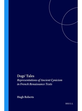 预订 Dogs’ Tales: Representations of Ancient Cynicism in French Renaissance Texts 狗的故事：法国文艺复兴时期文本中古代
