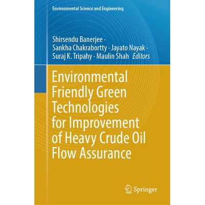 预订 Environmental Friendly Green Technologies for Improvement of Heavy Crude Oil Flow Assurance 改善重质原油保流的环保