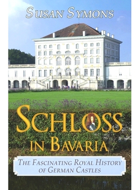 预订 Schloss in Bavaria: The Fascinating Royal History of German Castles: 9780992801465