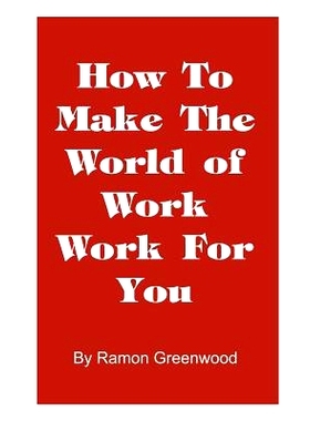 预订 How to Make the World of Work Work for You: A Common Sense Operating Manual for a Successful Career: 9781587219023