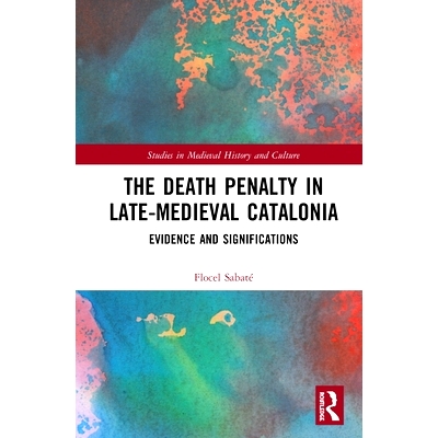 预订 The Death Penalty in Late-Medieval Catalonia: Evidence and Significations 中世纪晚期加泰罗尼亚的死刑: 9780367188634