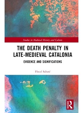 预订 The Death Penalty in Late-Medieval Catalonia: Evidence and Significations 中世纪晚期加泰罗尼亚的死刑: 9780367188634