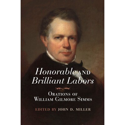 预订 Honorable and Brilliant Labors: Orations of William Gilmore SIMMs: Orations of William Gilmore Simms 光荣而辉煌的劳