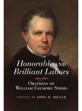 预订 Honorable and Brilliant Labors: Orations of William Gilmore SIMMs: Orations of William Gilmore Simms 光荣而辉煌的劳