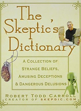 【预售】The Skeptic’s Dictionary: A Collection of Strange Beliefs, Amusing Deceptions, and Dangerous Delusions