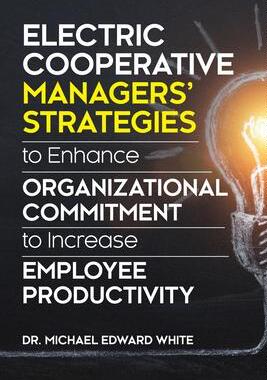 [预订]Electric Cooperative Managers’ Strategies to Enhance Organizational Commitment to Increase Employe 9781612334790