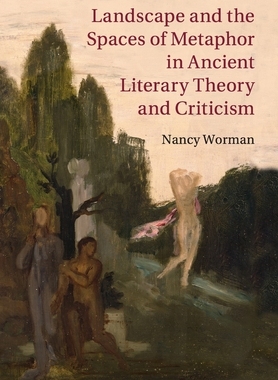 【预订】Landscape and the Spaces of Metaphor in Ancient Literary Theory and Criticism