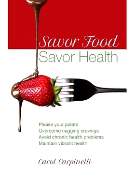 预订 Savor Food--Savor Health: Please your palate, Overcome nagging cravings, Avoid chronic health problems, Maintain vi