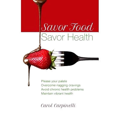 预订 Savor Food--Savor Health: Please your palate, Overcome nagging cravings, Avoid chronic health problems, Maintain vi
