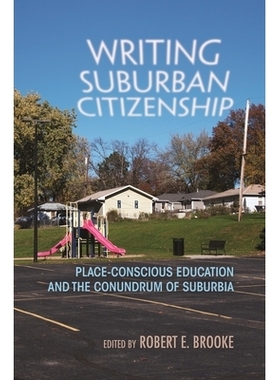 预订 Writing Suburban Citizenship: Place-Conscious Education and the Conundrum of Suburbia 郊区公民描写：地点意识教育与