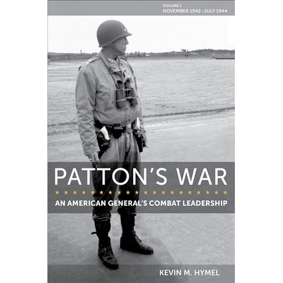 预订 Patton’s War: An American General’s Combat Leadership, Volume I: November 1942–July 1944 巴顿的战争：一位美国将