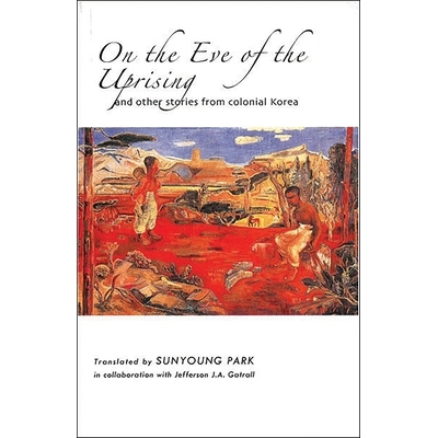 预订 On the Eve of the Uprising: And Other Stories from Colonial Korea: 9781933947198