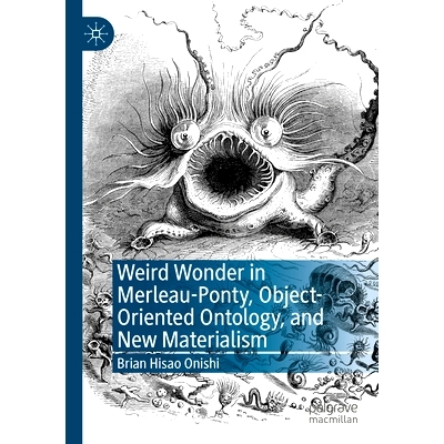 预订 Weird Wonder in Merleau-Ponty, Object-Oriented Ontology, and New Materialism 梅洛-庞蒂的奇想、面向对象的本体论与新