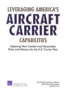 预订 Leveraging America’s Aircraft Carrier Capabilities: Exploring New Combat and Noncombat Roles and Missions for the