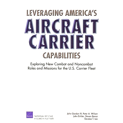 预订 Leveraging America’s Aircraft Carrier Capabilities: Exploring New Combat and Noncombat Roles and Missions for the