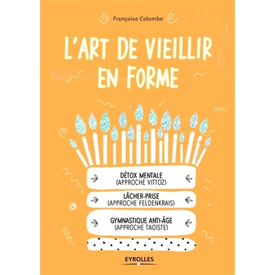 预订 L’art de vieillir en forme : détox mentale approche Vittoz, lâcher-prise approche Feldenkrais, gymnastique anti-