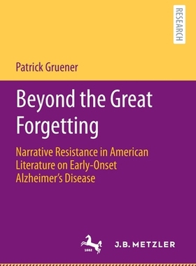 【预订】Beyond the Great Forgetting: Narrative Resistance in American Litera 9783662660287