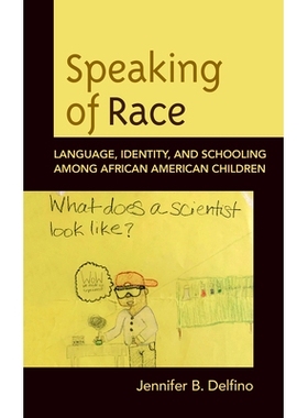 预订 Speaking of Race: Language, Identity, and Schooling Among African American Children 说到种族:非裔美国儿童的语言、身