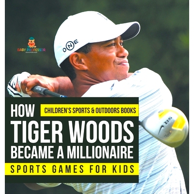 预订 How Tiger Woods Became A Millionaire - Sports Games for Kids Children’s Sports & Outdoors Books 老虎伍兹如何成为百