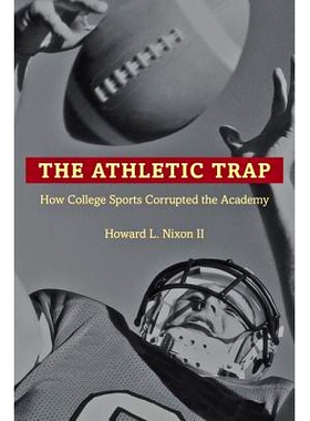 预订 The Athletic Trap: How College Sports Corrupted the Academy 运动陷阱：大学体育运动如何腐蚀学院: 9781421411958