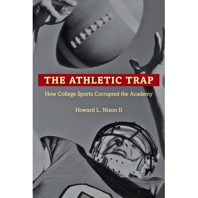 预订 The Athletic Trap: How College Sports Corrupted the Academy 运动陷阱：大学体育运动如何腐蚀学院: 9781421411958