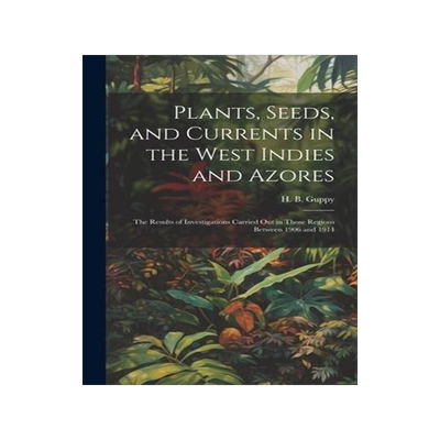 [预订]Plants, Seeds, and Currents in the West Indies and Azores; the Results of Investigations Carried out 9781020513732