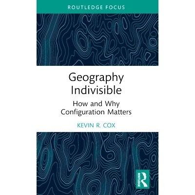 预订 Geography Indivisible: How and Why Configuration Matters 不可分割的地理位置：配置如何以及为什么重要: 9781032424156