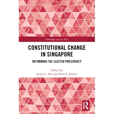 预订 Constitutional Change in Singapore: Reforming the Elected Presidency 新加坡的宪法变革：改革当选的主席: 978113806204