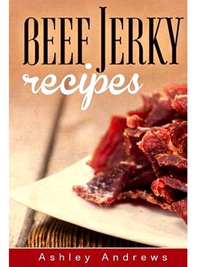 预订 Beef Jerky Recipes: Homemade Beef Jerky, Turkey Jerky, Buffalo Jerky, Fish Jerky, and Venison Jerky Recipes: 978150