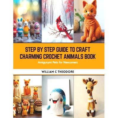 预订 Step by Step Guide to Craft Charming Crochet Animals Book: Amigurumi Pets for Newcomers: 9798875877902