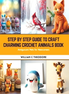 预订 Step by Step Guide to Craft Charming Crochet Animals Book: Amigurumi Pets for Newcomers: 9798875877902