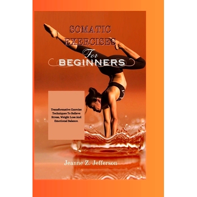 预订 Somatic Exercises For Beginners: Transformative Exercise Techniques To Relieve Stress, Weight Loss And Emotional Ba