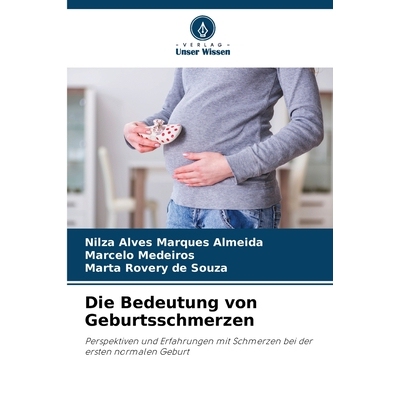 预订 Die Bedeutung von Geburtsschmerzen: Perspektiven und Erfahrungen mit Schmerzen bei der ersten normalen Geburt. DE: