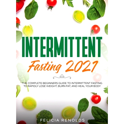 预订 Intermittent Fasting 2021: The Complete Beginners Guide to Intermittent Fasting to Rapidly Lose Weight, Burn Fat, a
