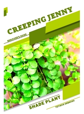 预订 Creeping Jenny: Shade plant Beginner’s Guide 蔓生珍妮：遮荫植物初学者指南: 9798860741201