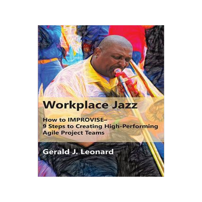 [预订]Workplace Jazz: How to IMPROVISE-9 Steps to Creating High-Performing Agile Project Teams 9781953349484