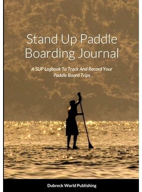预订 Stand Up Paddle Boarding Journal: A SUP Logbook To Track And Record Your Paddle Board Trips: 9781794759879