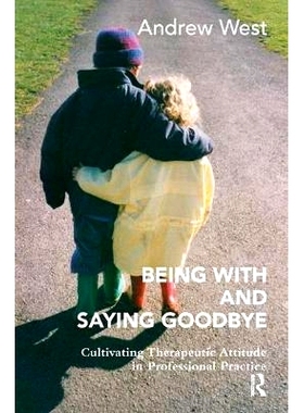 预订 Being with and Saying Goodbye: Cultivating Therapeutic Attitude in Professional Practice: 9781782203360