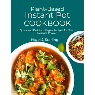 预订 Plant-Based Instant Pot Cookbook: Quick and Delicious Vegan Recipes for Your Pressure Cooker: 9798327689732