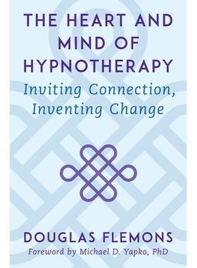 预订 The Heart and Mind of Hypnotherapy: Inviting Connection, Inventing Change 催眠疗法的核心和思想：吸引联系，创造改变: