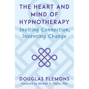 预订 The Heart and Mind of Hypnotherapy: Inviting Connection, Inventing Change 催眠疗法的核心和思想:吸引联系,创造改变: