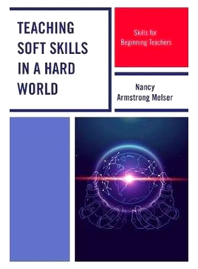 预订 Teaching Soft Skills in a Hard World: Skills for Beginning Teachers 在艰难世界中教授软技能：初任教师的技能: 9781475