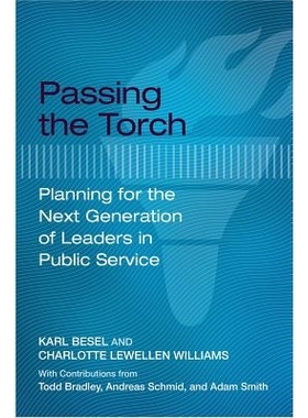 预订 Passing the Torch: Planning for the Next Generation of Leaders in Public Service 传递火炬：为公共服务下一代领导人规
