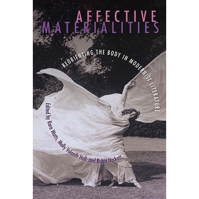 预订 Affective Materialities: Reorienting the Body in Modernist Literature 情感的物质：现代主义文学中的重新定位身体: 978