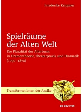 预订 Spielräume der Alten Welt: Die Pluralität des Altertums in Dramentheorie, Theaterpraxis und Dramatik (1790 – 187