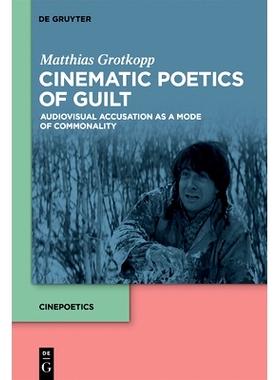 预订 Cinematic Poetics of Guilt: Audiovisual Accusation as a Mode of Commonality 内疚的电影诗学：视听控诉作为一种共性模