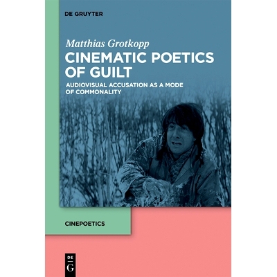 预订 Cinematic Poetics of Guilt: Audiovisual Accusation as a Mode of Commonality 内疚的电影诗学：视听控诉作为一种共性模