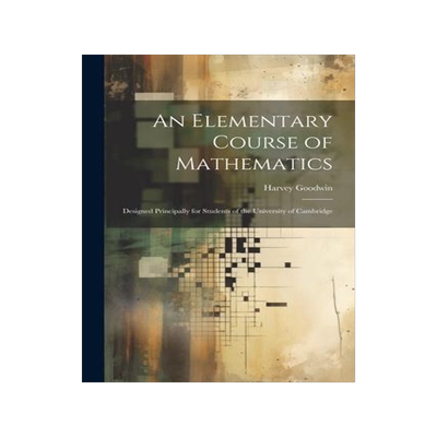 [预订]An Elementary Course of Mathematics: Designed Principally for Students of the University of Cambridg 9781021749154