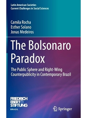 预订 The Bolsonaro Paradox: The Public Sphere and Right-Wing Counterpublicity in Contemporary Brazil 博尔索纳罗悖论：当