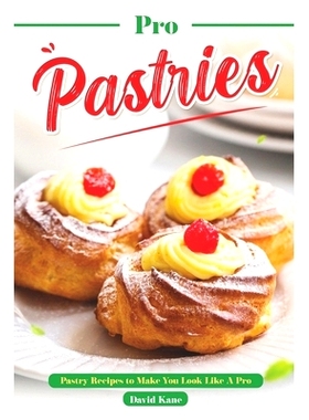 预订 Pro Pastries for Beginners: Pastry Recipes to Make You Look Like A Pro: 9798850298197